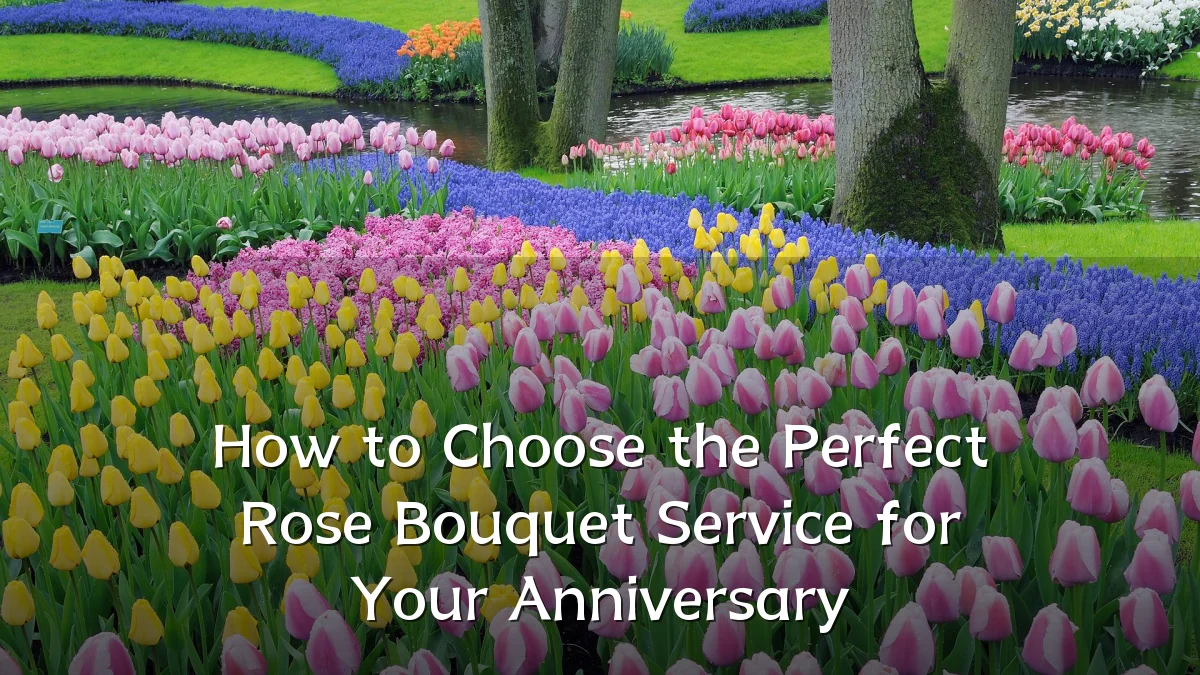 How to Choose the Perfect Rose Bouquet Service for Your Anniversary