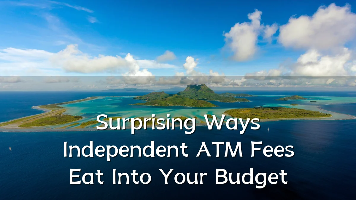 Surprising Ways Independent ATM Fees Eat Into Your Budget