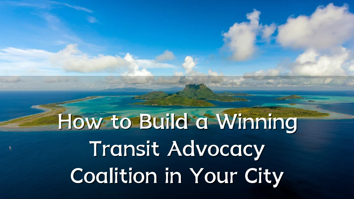 How to Build a Winning Transit Advocacy Coalition in Your City