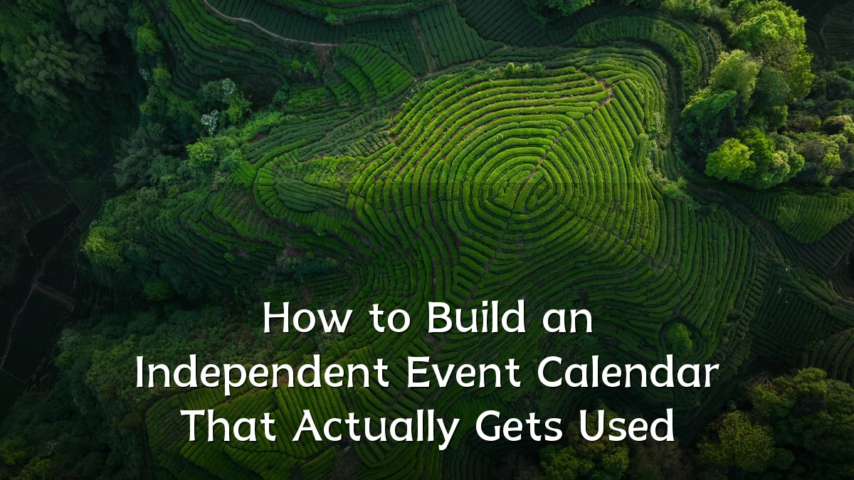 How to Build an Independent Event Calendar That Actually Gets Used