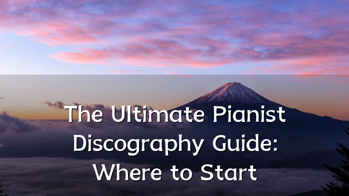 The Ultimate Pianist Discography Guide: Where to Start