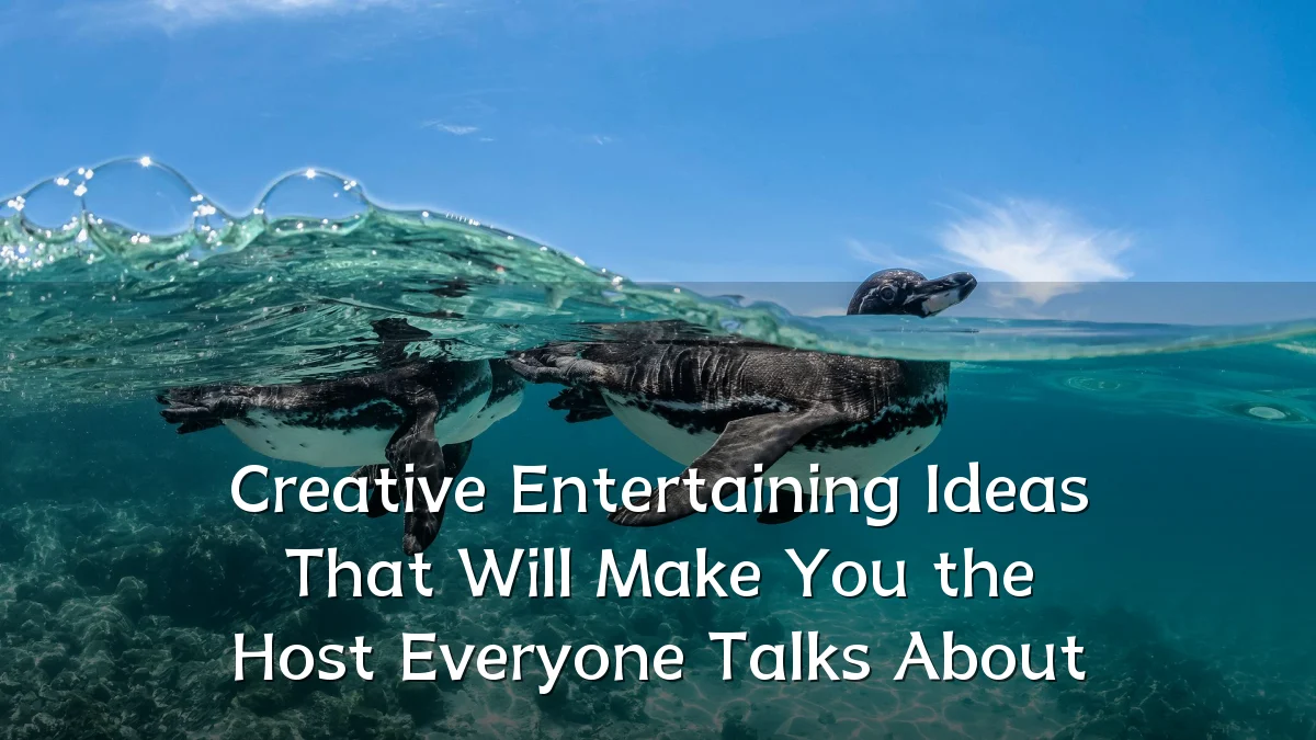 Creative Entertaining Ideas That Will Make You the Host Everyone Talks About