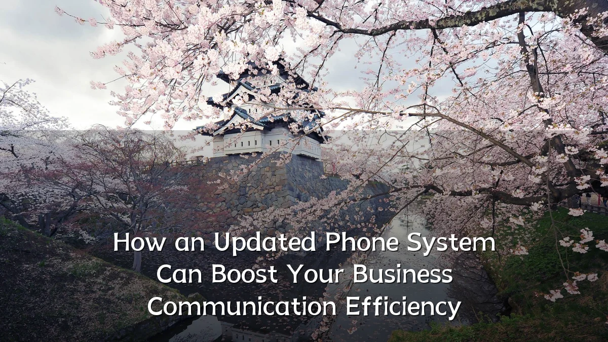 How an Updated Phone System Can Boost Your Business Communication Efficiency