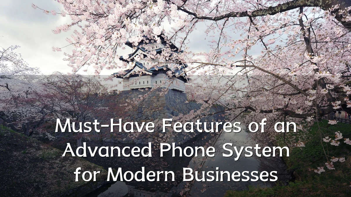 Must-Have Features of an Advanced Phone System for Modern Businesses