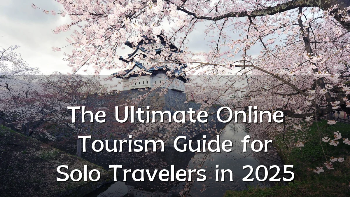 The Ultimate Online Tourism Guide for Solo Travelers in 2025
