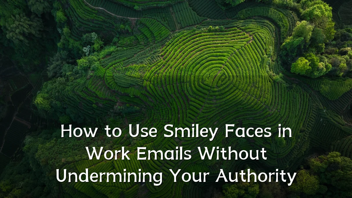 How to Use Smiley Faces in Work Emails Without Undermining Your Authority