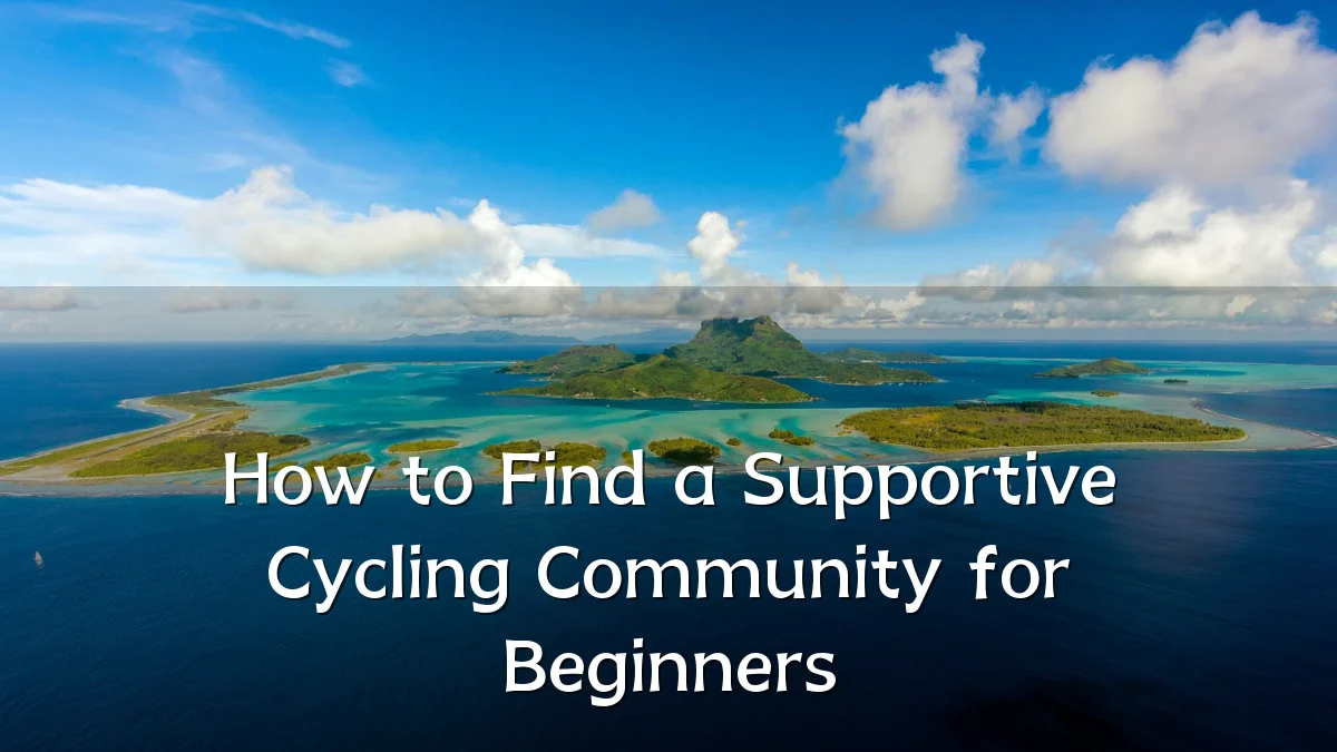 How to Find a Supportive Cycling Community for Beginners