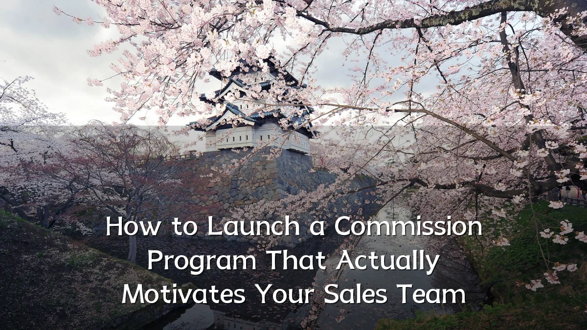 How to Launch a Commission Program That Actually Motivates Your Sales Team