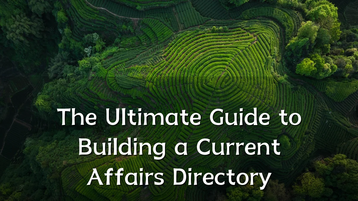 The Ultimate Guide to Building a Current Affairs Directory