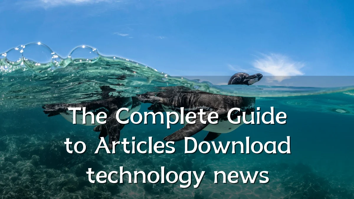 The Complete Guide to Articles Download technology news