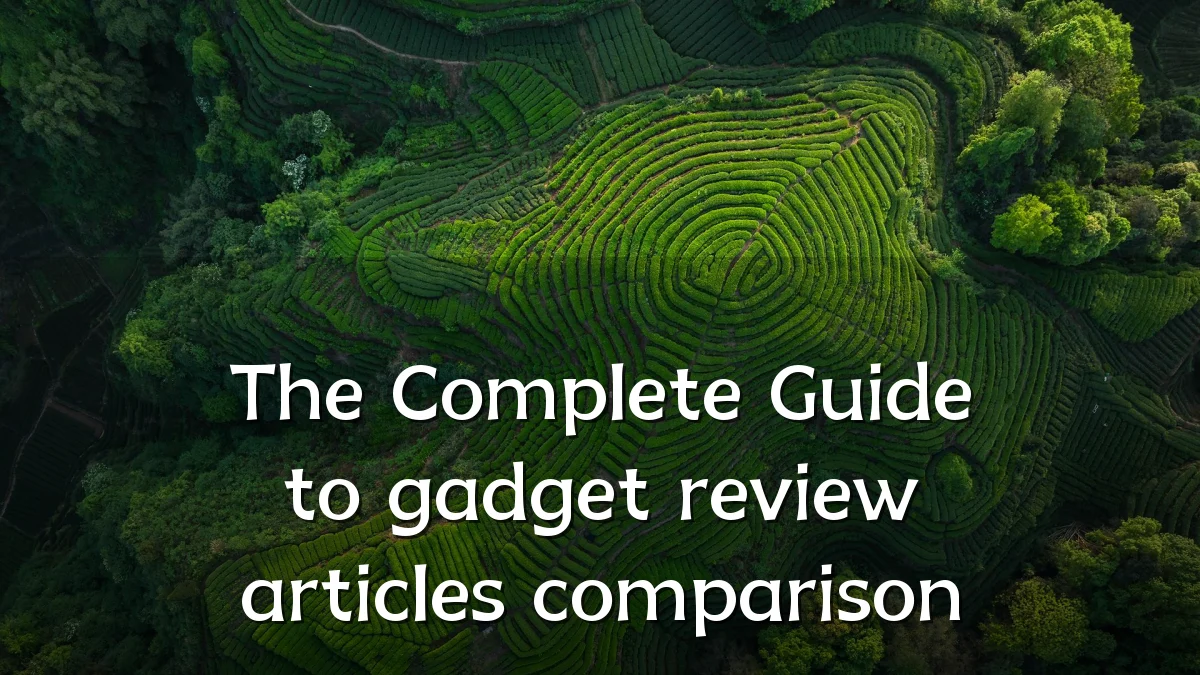 The Complete Guide to gadget review articles comparison