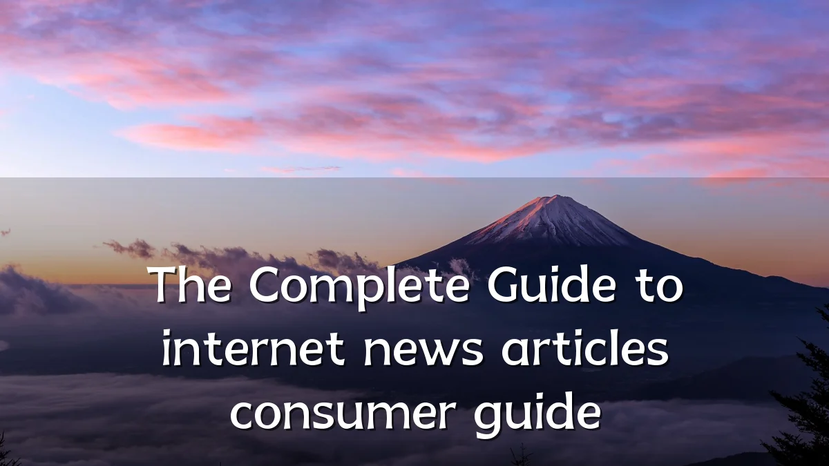 The Complete Guide to internet news articles consumer guide