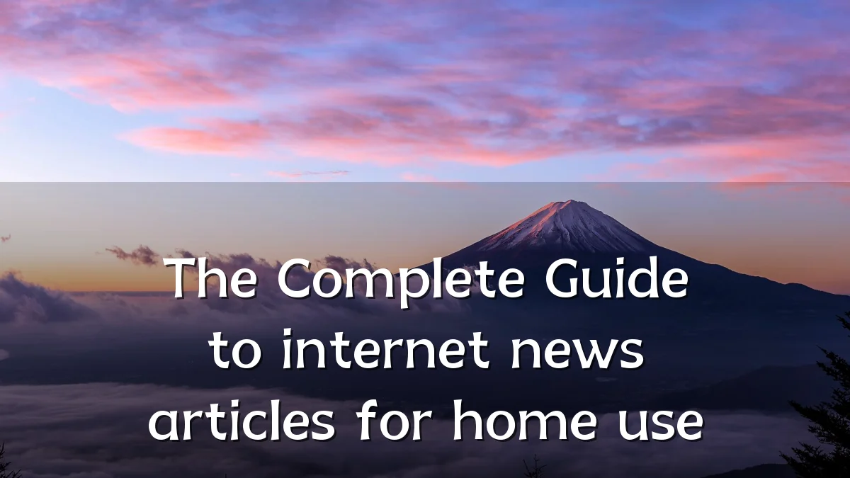 The Complete Guide to internet news articles for home use