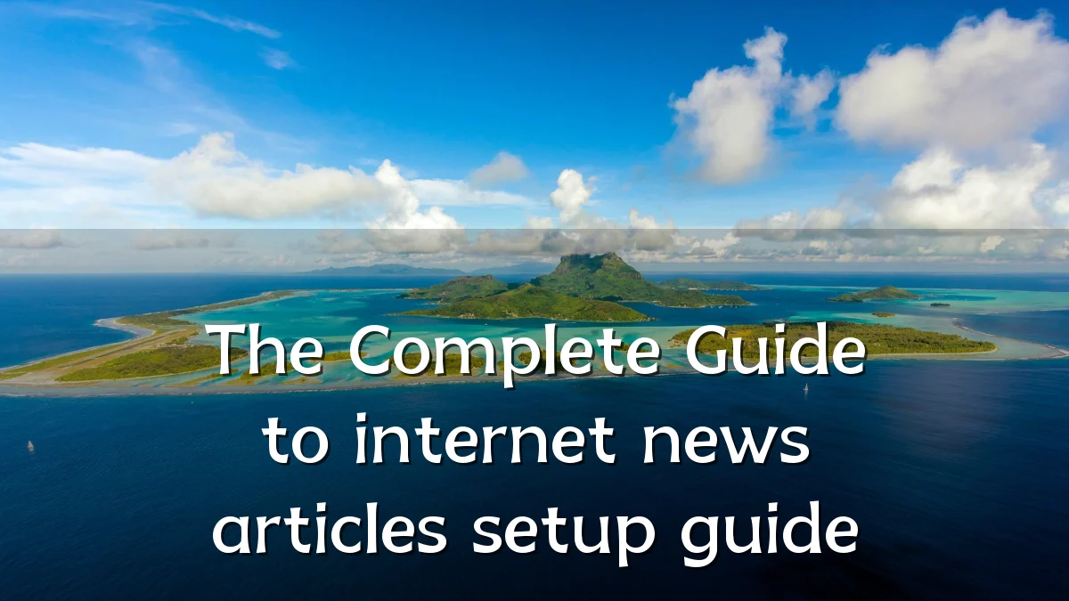The Complete Guide to internet news articles setup guide