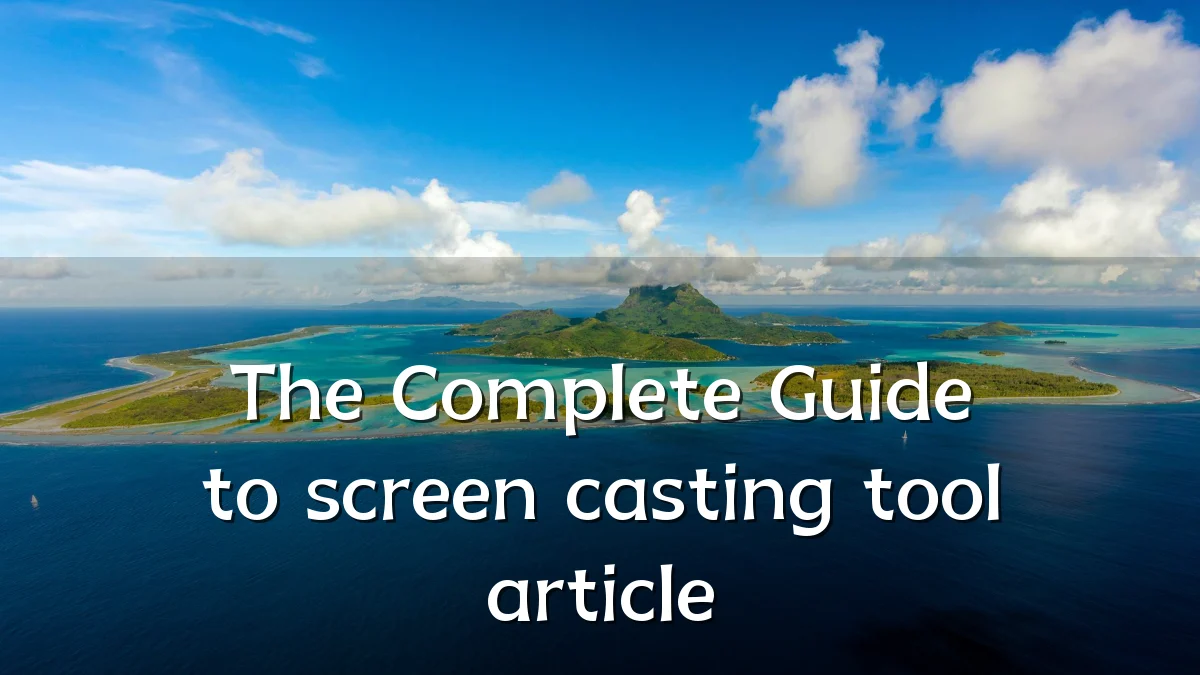 The Complete Guide to screen casting tool article