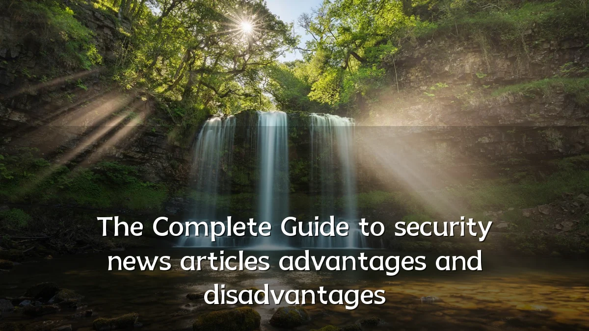 The Complete Guide to security news articles advantages and disadvantages