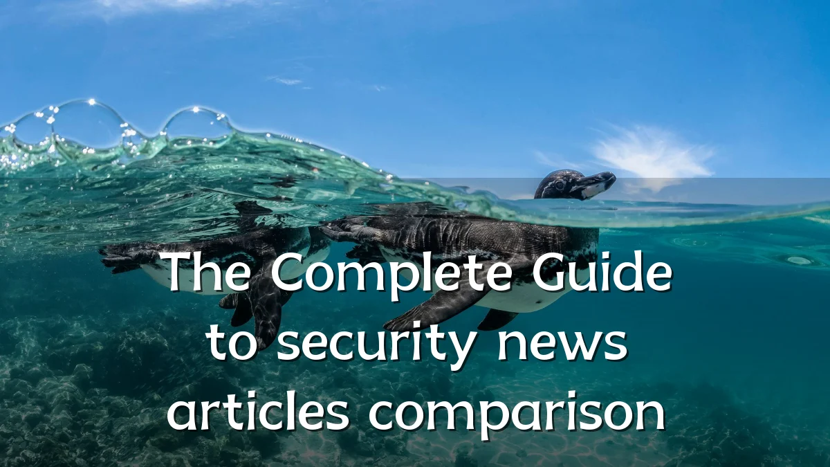 The Complete Guide to security news articles comparison
