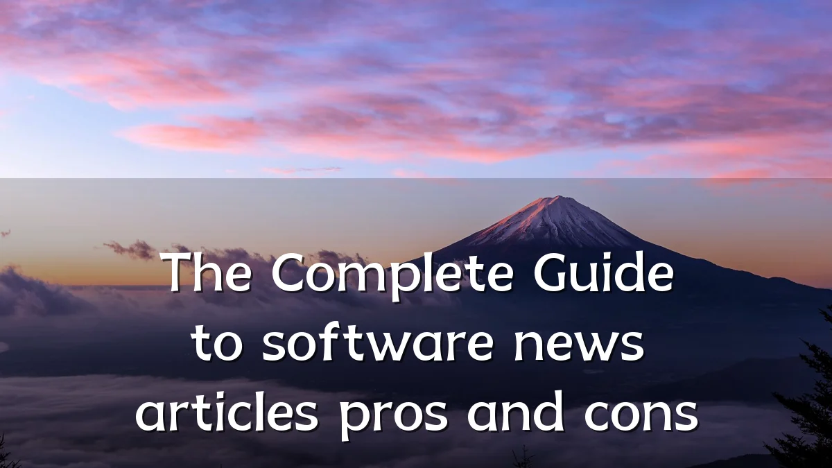 The Complete Guide to software news articles pros and cons