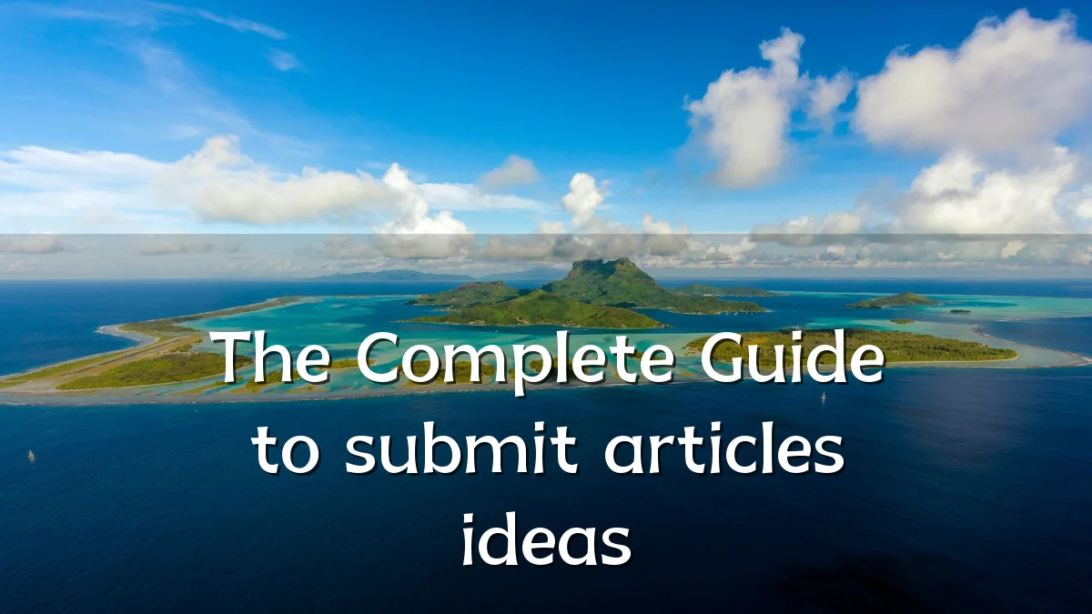 The Complete Guide to submit articles ideas