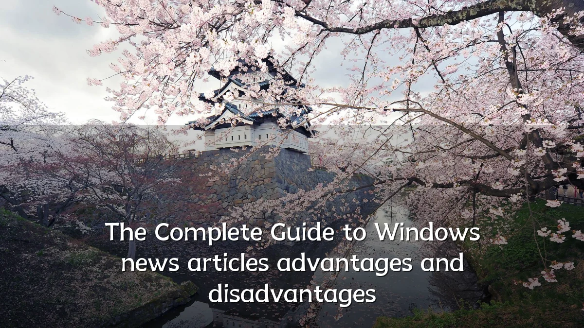 The Complete Guide to Windows news articles advantages and disadvantages