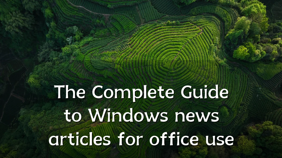 The Complete Guide to Windows news articles for office use