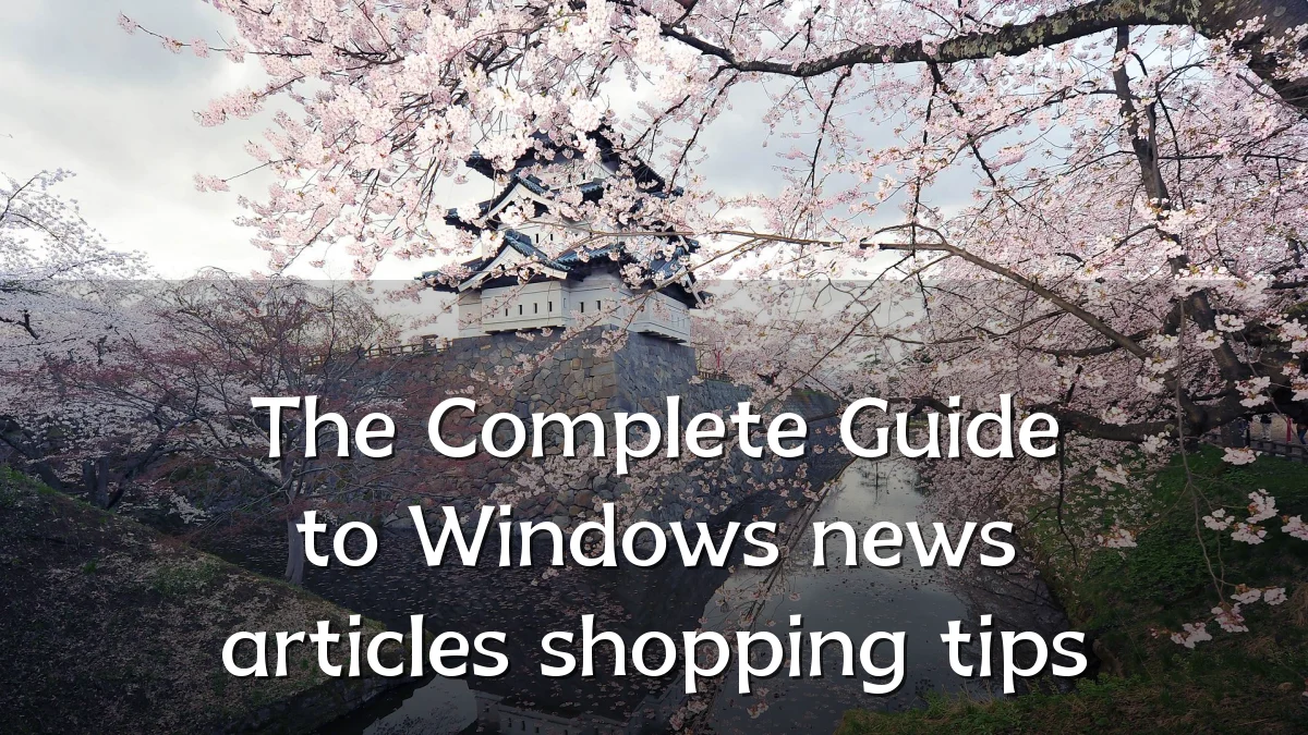 The Complete Guide to Windows news articles shopping tips