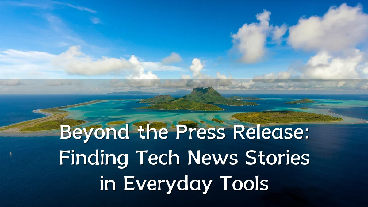 Beyond the Press Release: Finding Tech News Stories in Everyday Tools