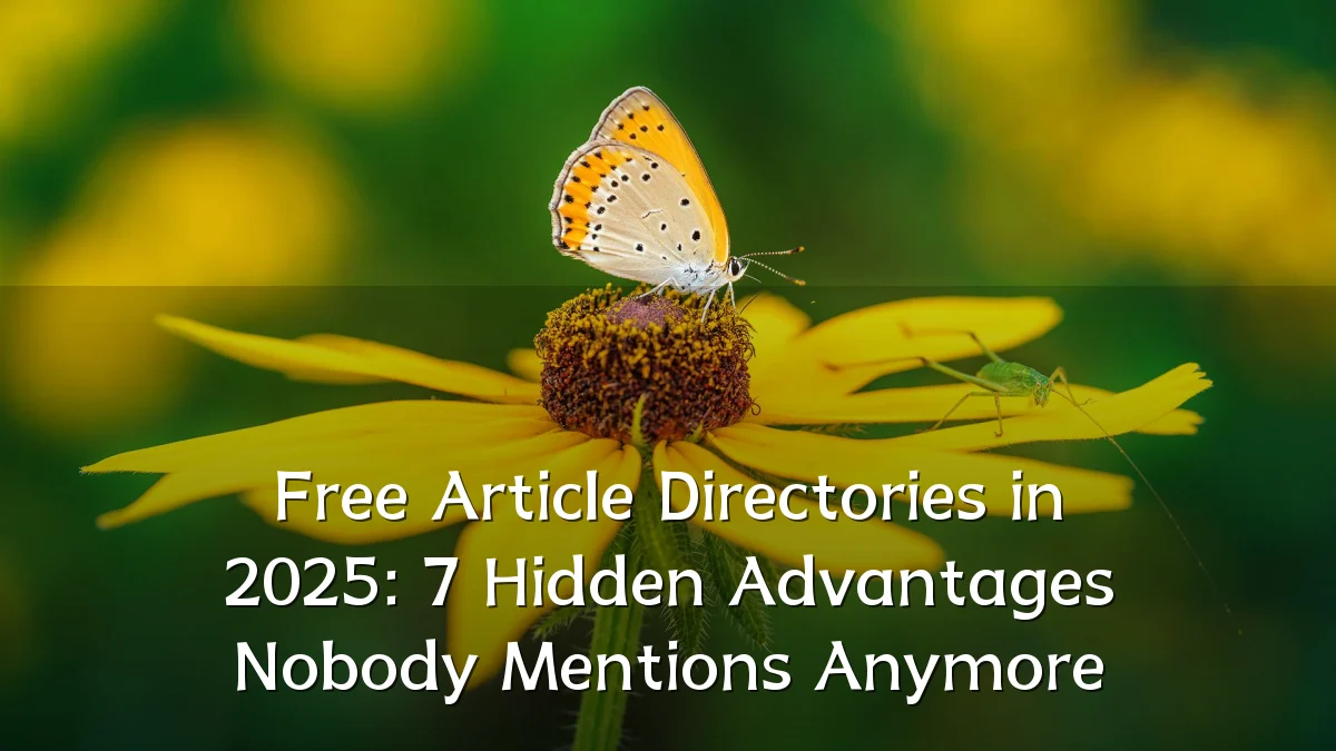 Free Article Directories in 2025: 7 Hidden Advantages Nobody Mentions Anymore