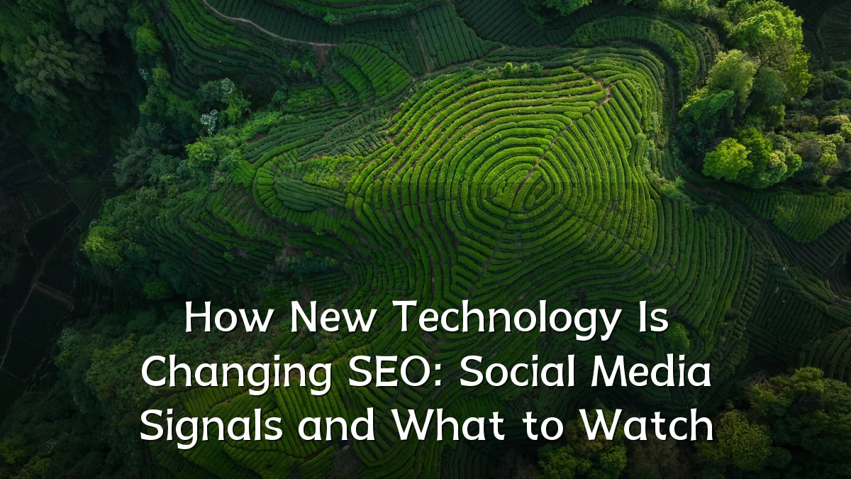 How New Technology Is Changing SEO: Social Media Signals and What to Watch