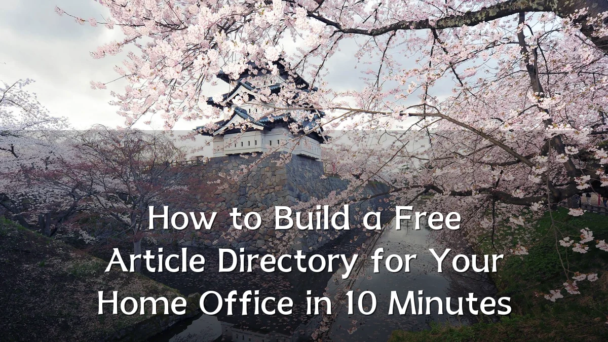 How to Build a Free Article Directory for Your Home Office in 10 Minutes