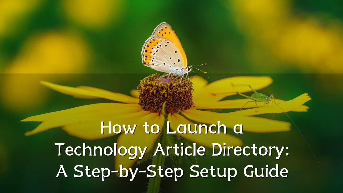 How to Launch a Technology Article Directory: A Step-by-Step Setup Guide