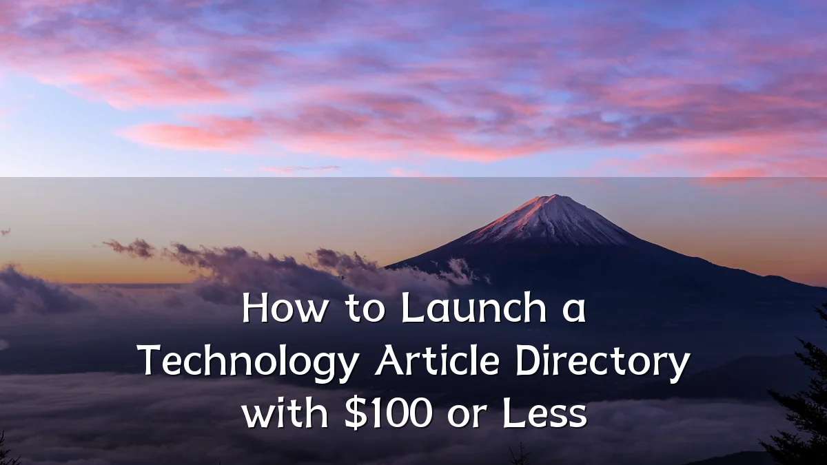 How to Launch a Technology Article Directory with $100 or Less