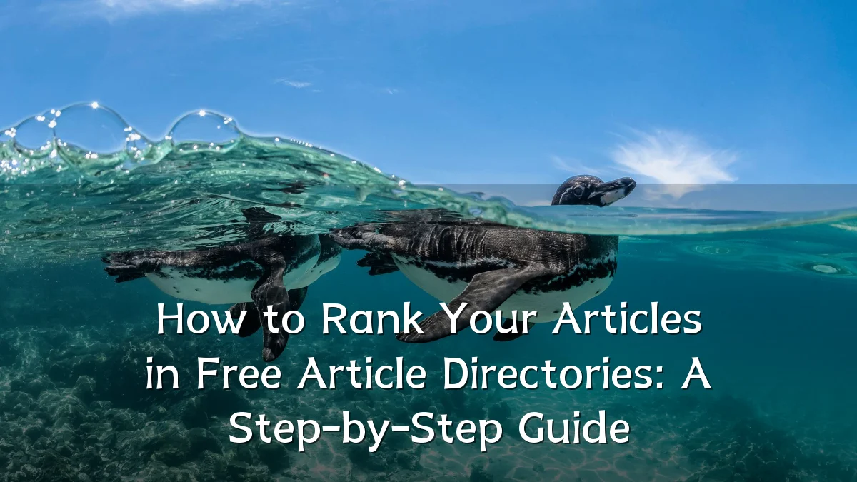 How to Rank Your Articles in Free Article Directories: A Step-by-Step Guide