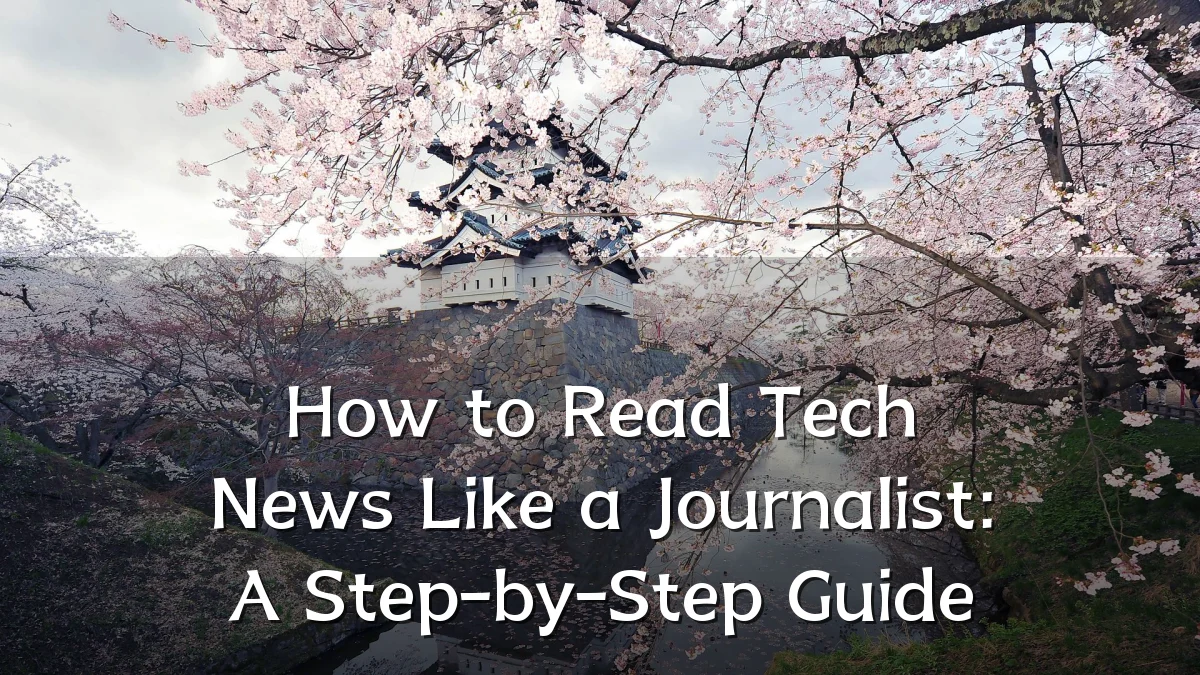 How to Read Tech News Like a Journalist: A Step-by-Step Guide