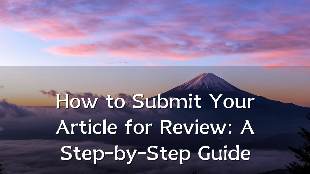 How to Submit Your Article for Review: A Step-by-Step Guide