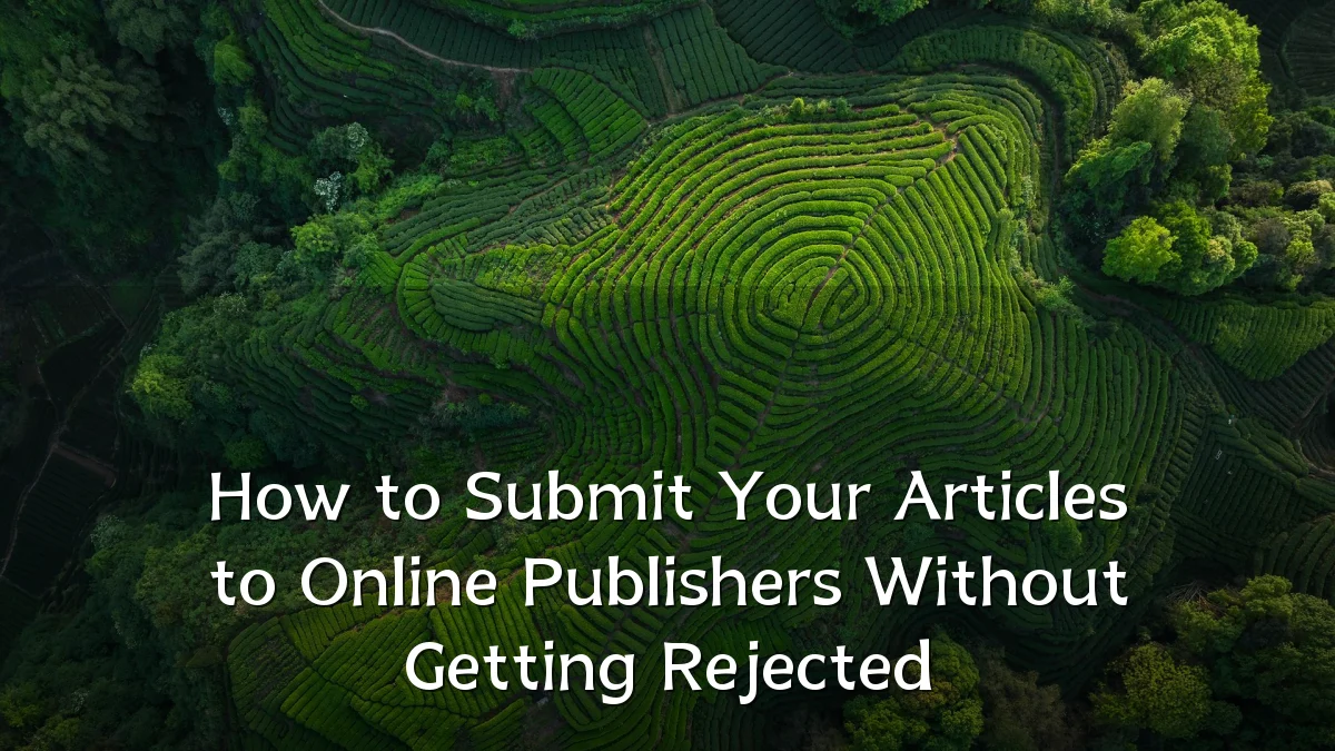 How to Submit Your Articles to Online Publishers Without Getting Rejected