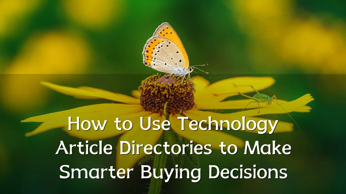 How to Use Technology Article Directories to Make Smarter Buying Decisions