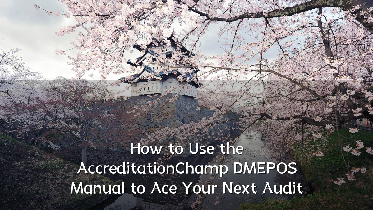 How to Use the AccreditationChamp DMEPOS Manual to Ace Your Next Audit