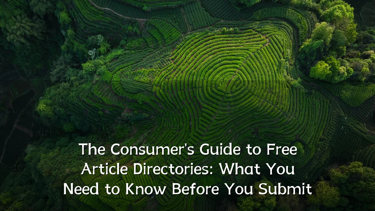 The Consumer's Guide to Free Article Directories: What You Need to Know Before You Submit