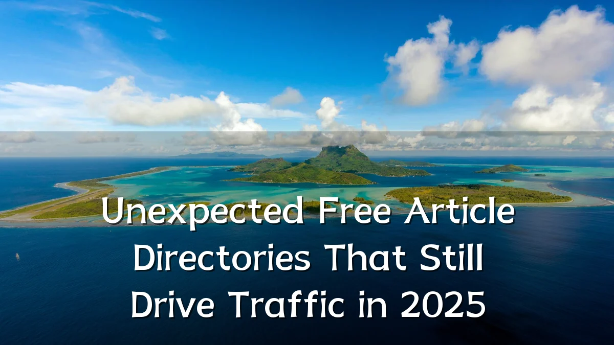 Unexpected Free Article Directories That Still Drive Traffic in 2025