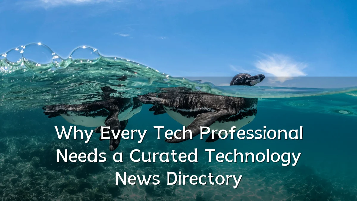 Why Every Tech Professional Needs a Curated Technology News Directory