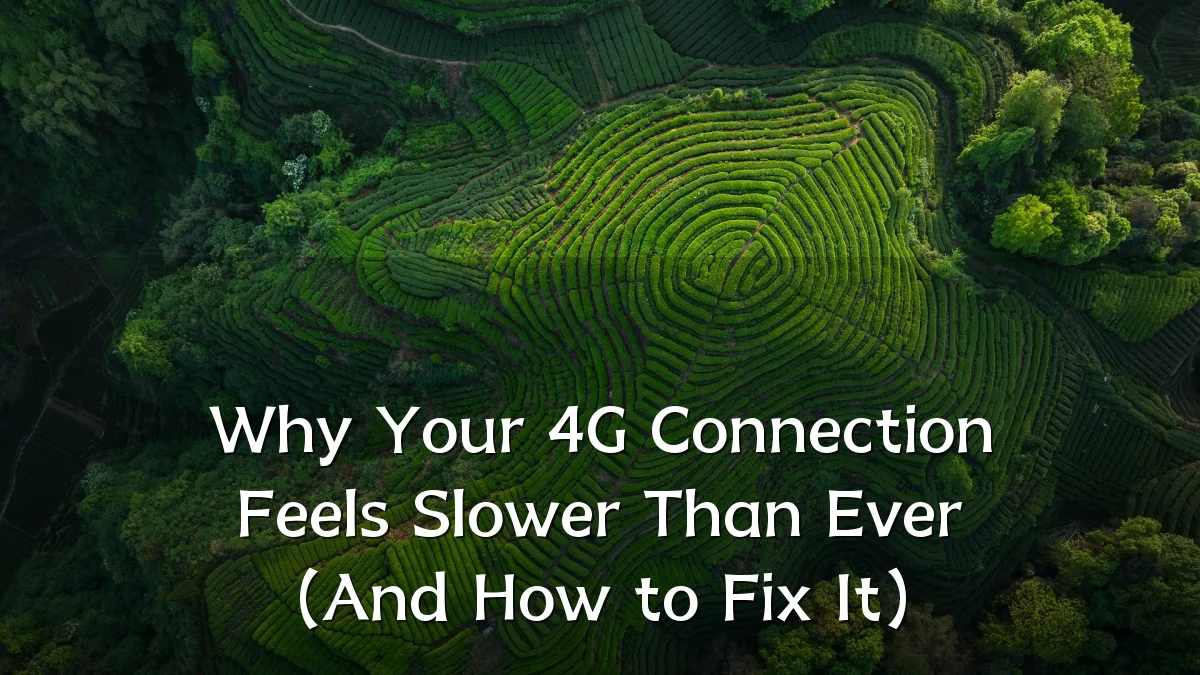 Why Your 4G Connection Feels Slower Than Ever (And How to Fix It)