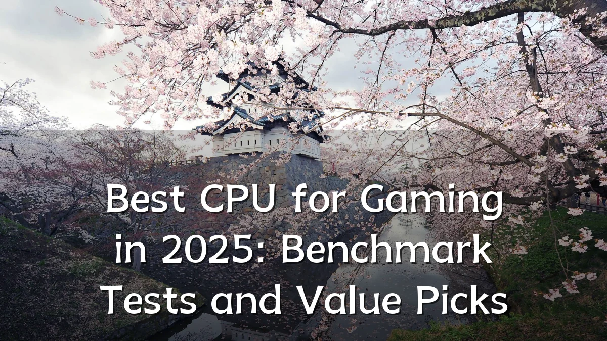 Best CPU for Gaming in 2025: Benchmark Tests and Value Picks