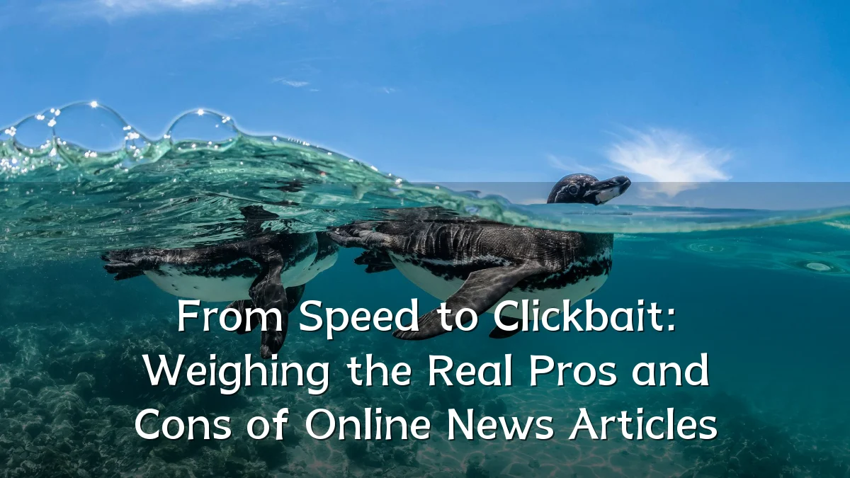 From Speed to Clickbait: Weighing the Real Pros and Cons of Online News Articles