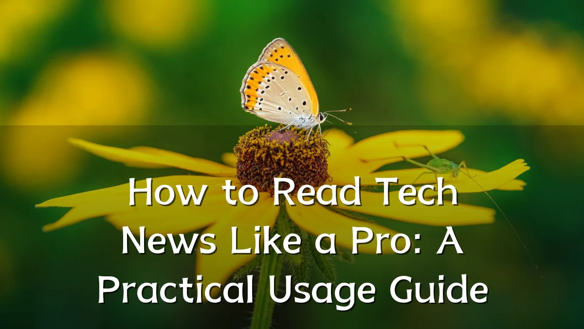 How to Read Tech News Like a Pro: A Practical Usage Guide