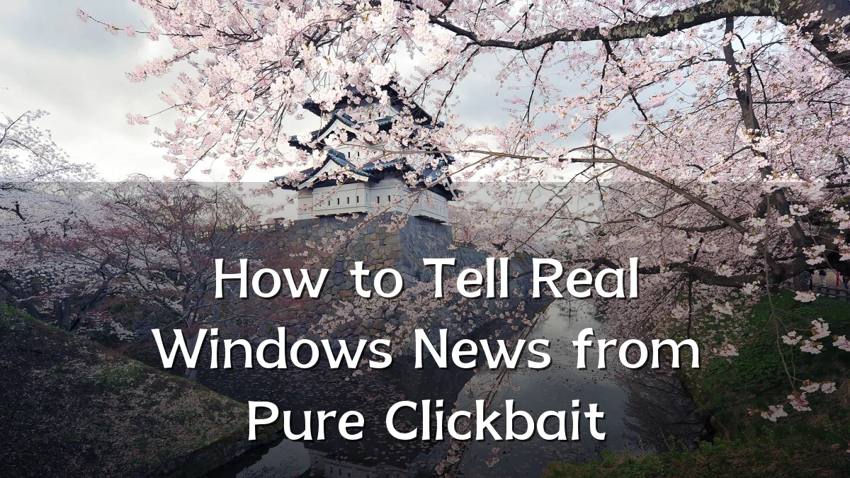 How to Tell Real Windows News from Pure Clickbait