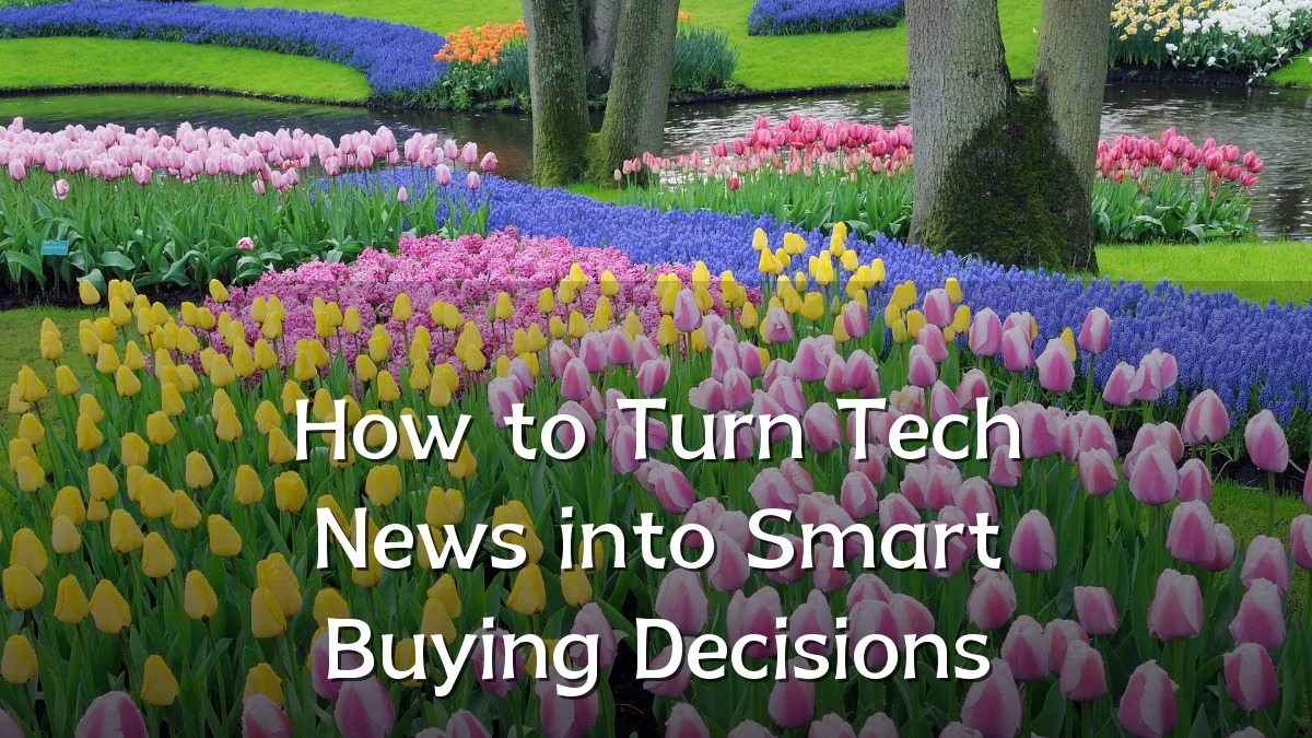 How to Turn Tech News into Smart Buying Decisions