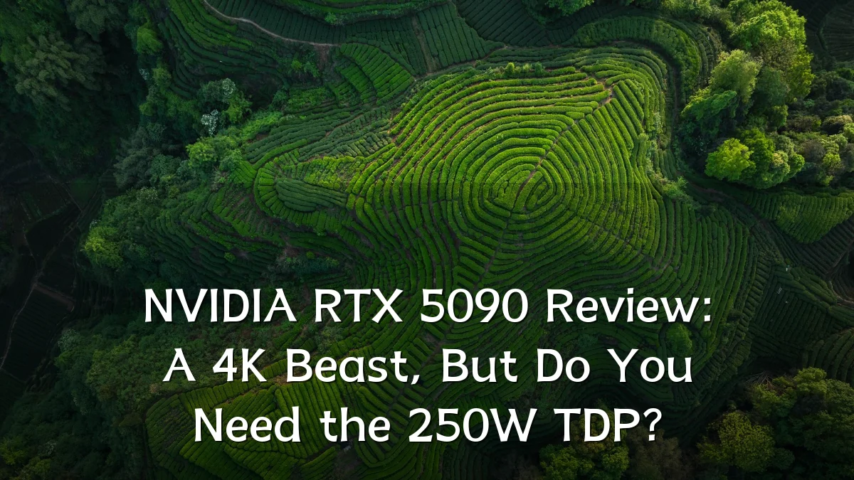 NVIDIA RTX 5090 Review: A 4K Beast, But Do You Need the 250W TDP?