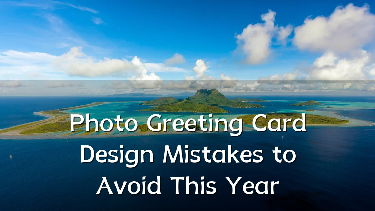 Photo Greeting Card Design Mistakes to Avoid This Year