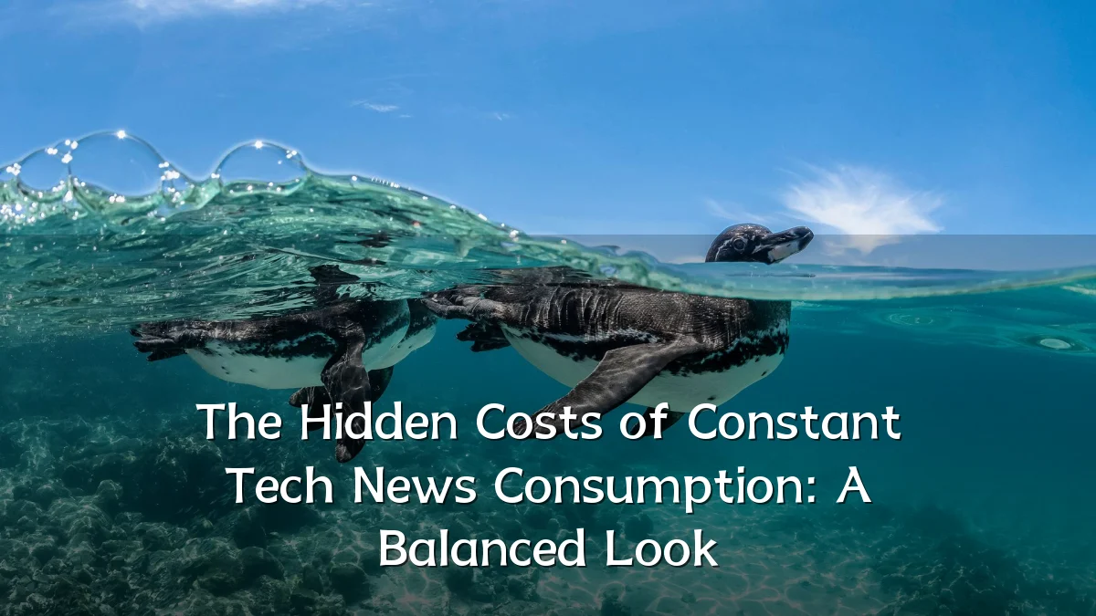 The Hidden Costs of Constant Tech News Consumption: A Balanced Look